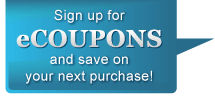 Sign up for eCoupons and save on your next purchase!